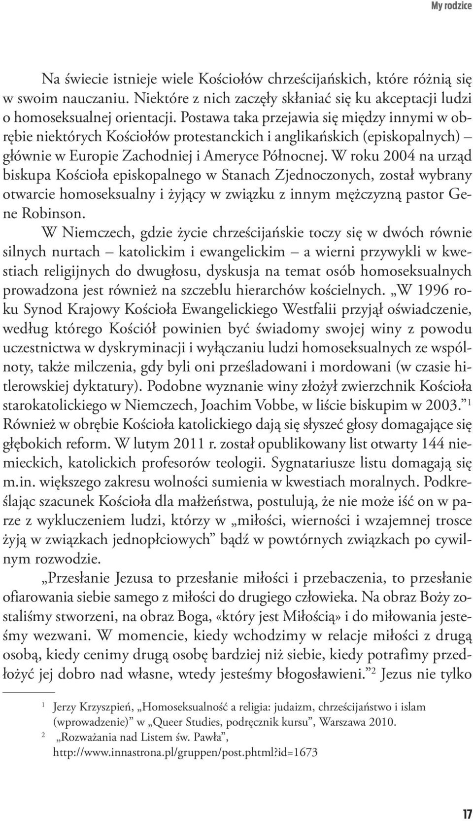 Po sta wa ta ka prze ja wia się mię dzy in ny mi w ob - rę bie nie któ rych Ko ścio łów pro te stanc kich i an gli kań skich (epi sko pal nych) głów nie w Eu ro pie Za chod niej i Ame ry ce Pół noc