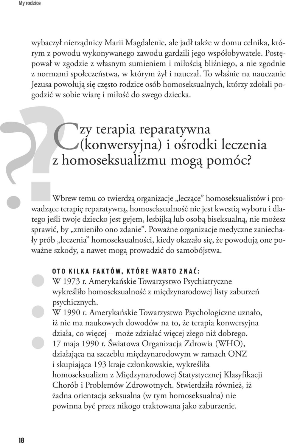 To wła śnie na na ucza nie Je zu sa po wo łu ją się czę sto ro dzi ce osób ho mo sek su al nych, któ rzy zdo ła li po - go dzić w so bie wia rę i mi łość do swe go dziec ka.