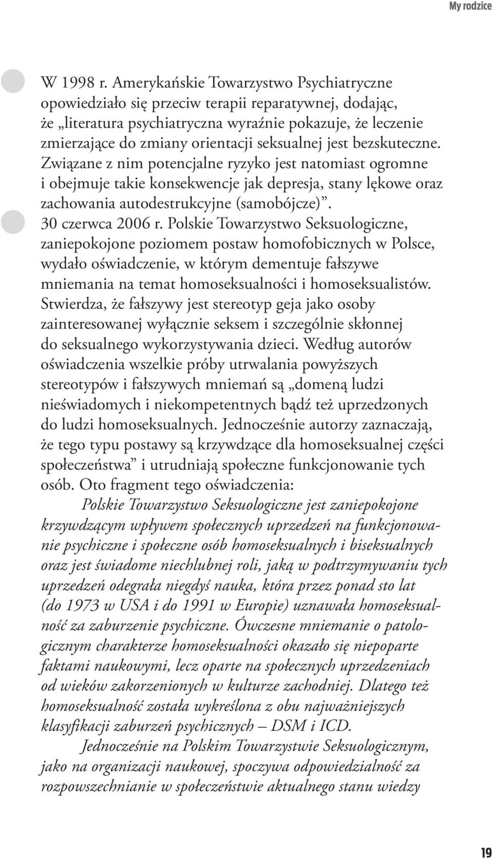 jest bezskuteczne. Związane z nim potencjalne ryzyko jest natomiast ogromne i obejmuje takie konsekwencje jak depresja, stany lękowe oraz zachowania autodestrukcyjne (samobójcze). l 30 czerwca 2006 r.