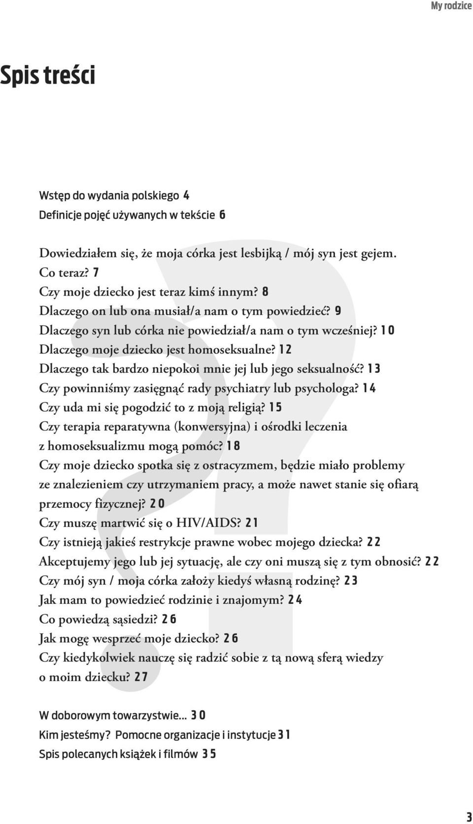 1 2 Dlaczego tak bardzo niepokoi mnie jej lub jego seksualność? 1 Czy powinniśmy zasięgnąć rady psychiatry lub psychologa? 1 4 Czy uda mi się pogodzić to z moją religią?