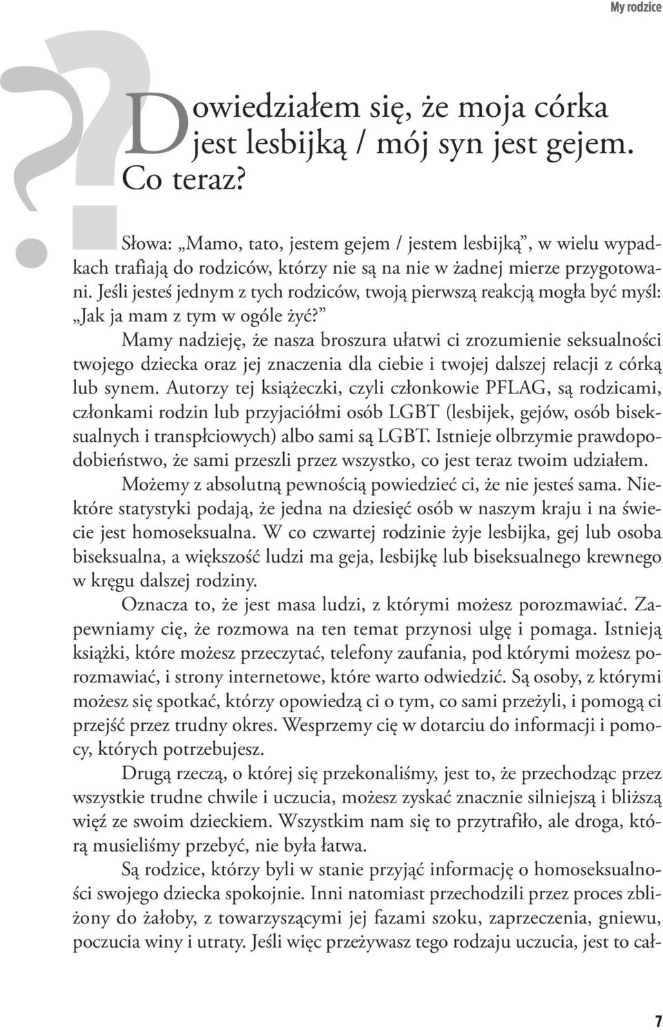 Je śli je steś jed nym z tych ro dzi ców, two ją pierw szą re ak cją mo gła być myśl: Jak ja mam z tym w ogó le żyć?