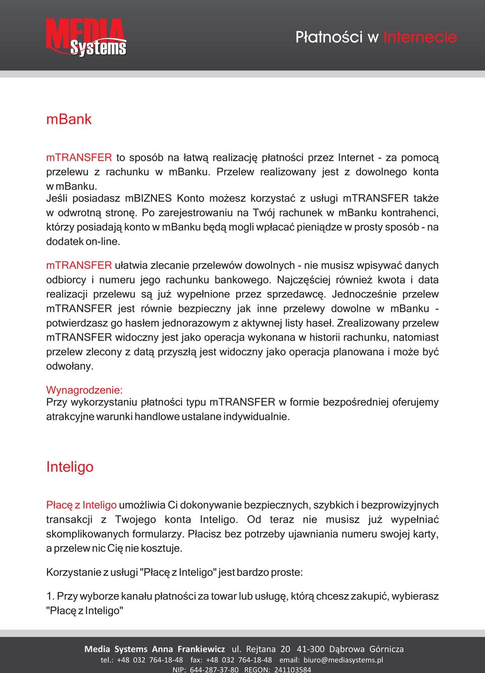 Po zarejestrowaniu na Twój rachunek w mbanku kontrahenci, którzy posiadaj¹ konto w mbanku bêd¹ mogli wp³acaæ pieni¹dze w prosty sposób - na dodatek on-line.