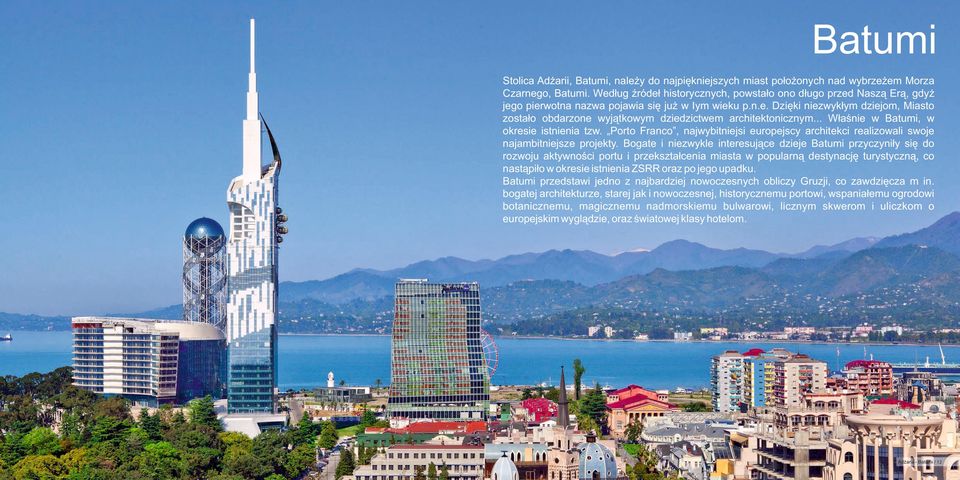 .. Właśnie w Batumi, w okresie istnienia tzw. Porto Franco, najwybitniejsi europejscy architekci realizowali swoje najambitniejsze projekty.