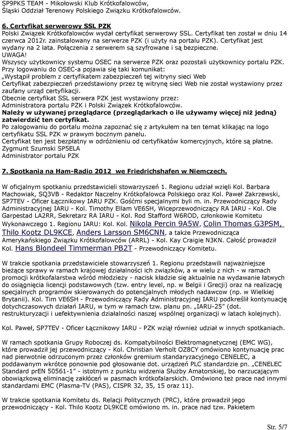 Wszyscy użytkownicy systemu OSEC na serwerze PZK oraz pozostali użytkownicy portalu PZK.