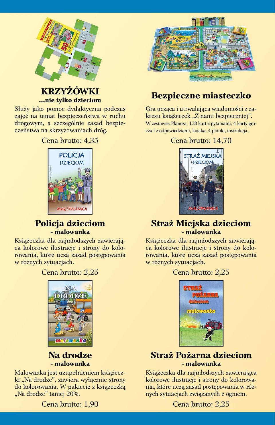 drogowym, a szczególnie zasad bezpieczeństwa W zestawie: Plansza, 128 kart z pytaniami, 4 karty gra- na skrzyżowaniach dróg. cza i z odpowiedziami, kostka, 4 pionki, instrukcja.