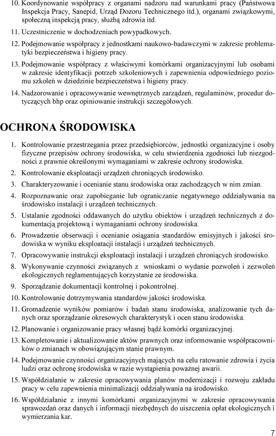 Podejmowanie współpracy z jednostkami naukowo-badawczymi w zakresie problematyki bezpieczeństwa i higieny pracy. 13.