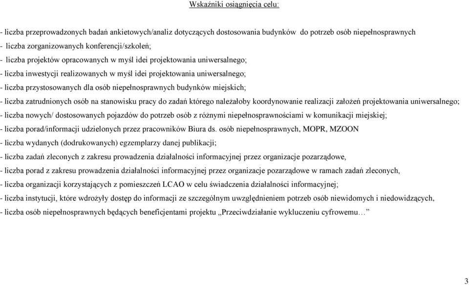 zatrudnionych osób na stanowisku pracy do zadań którego należałoby koordynowanie realizacji założeń projektowania uniwersalnego; - liczba nowych/ dostosowanych pojazdów do potrzeb osób z różnymi