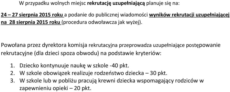 Powołana przez dyrektora komisja rekrutacyjna przeprowadza uzupełniające postępowanie rekrutacyjne (dla dzieci spoza obwodu) na podstawie