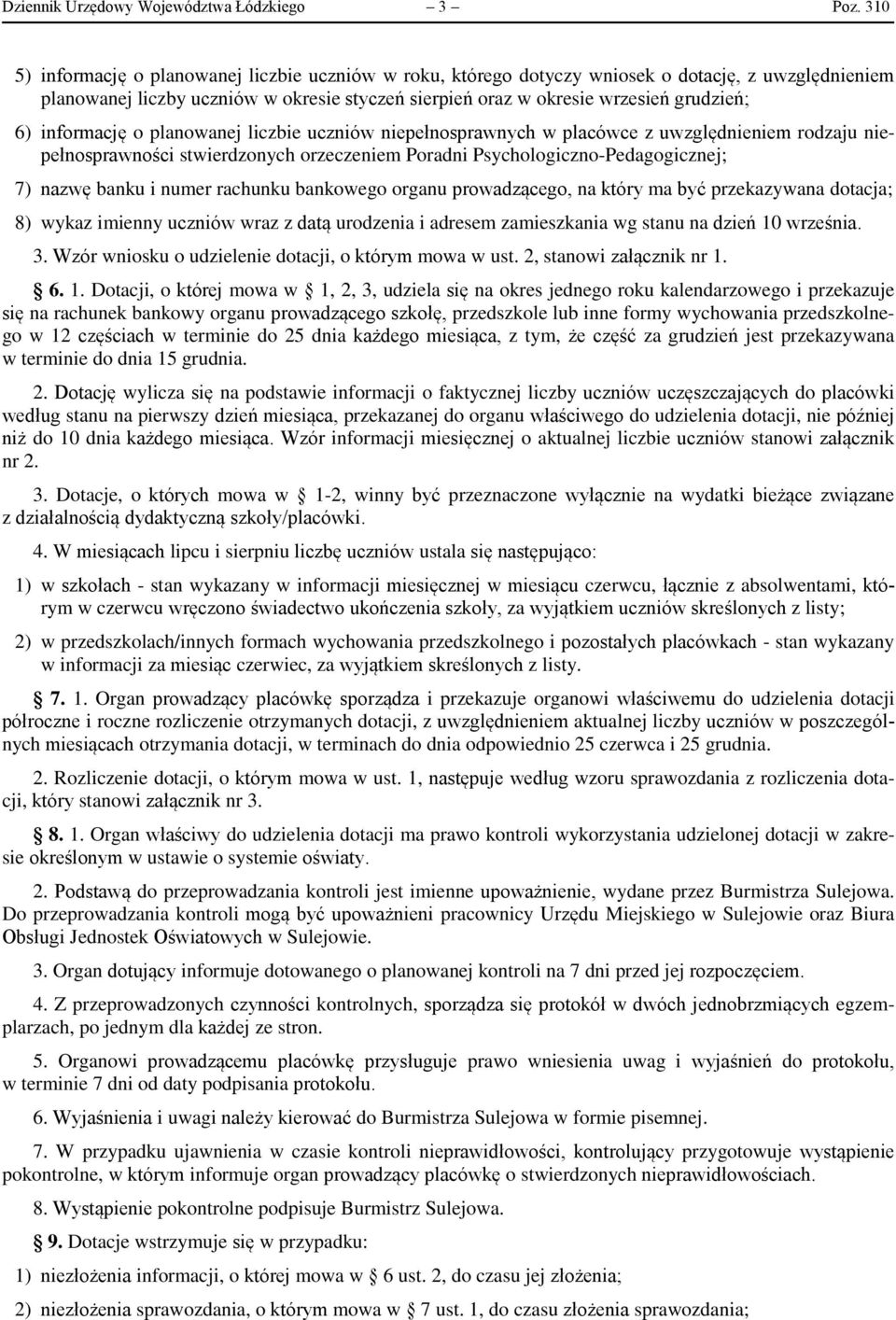 informację o planowanej liczbie uczniów niepełnosprawnych w placówce z uwzględnieniem rodzaju niepełnosprawności stwierdzonych orzeczeniem Poradni Psychologiczno-Pedagogicznej; 7) nazwę banku i numer