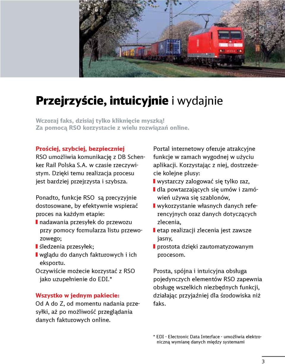 Ponadto, funkcje RSO są precyzyjnie dostosowane, by efektywnie wspierać proces na każdym etapie: nadawania przesyłek do przewozu przy pomocy formularza listu przewozowego; śledzenia przesyłek; wglądu