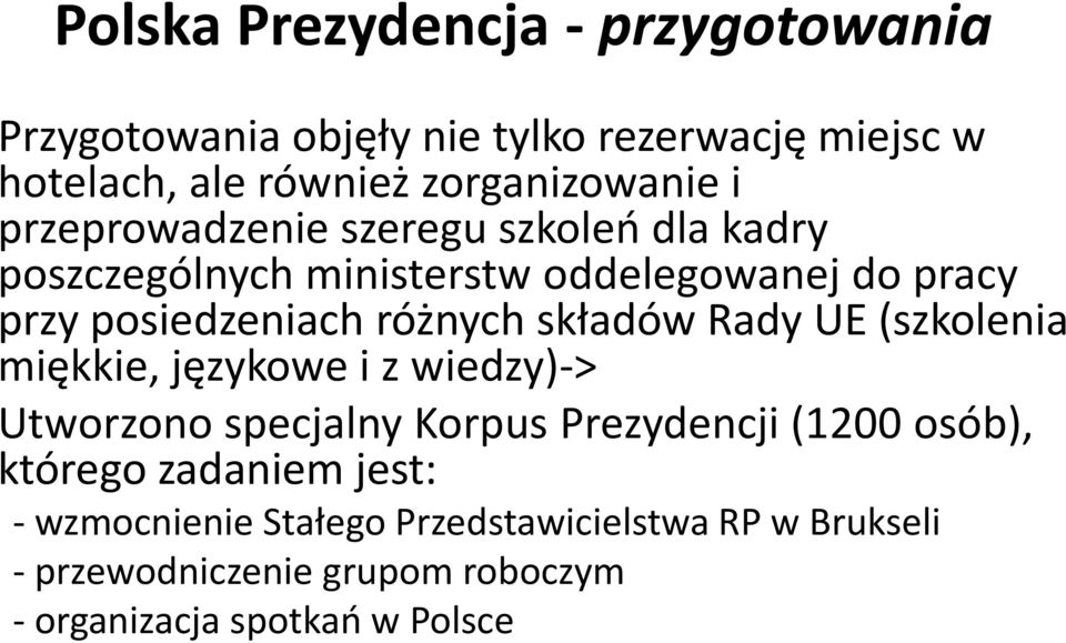 składów Rady UE (szkolenia miękkie, językowe i z wiedzy)-> Utworzono specjalny Korpus Prezydencji (1200 osób), którego