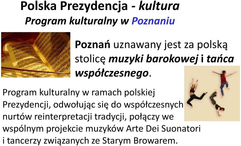 Program kulturalny w ramach polskiej Prezydencji, odwołując się do współczesnych nurtów