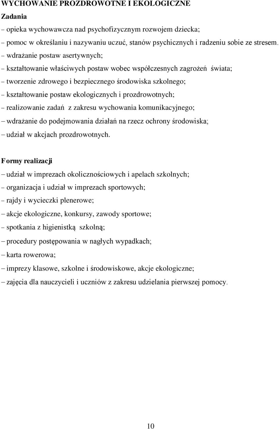 prozdrowotnych; realizowanie zadań z zakresu wychowania komunikacyjnego; wdrażanie do podejmowania działań na rzecz ochrony środowiska; udział w akcjach prozdrowotnych.