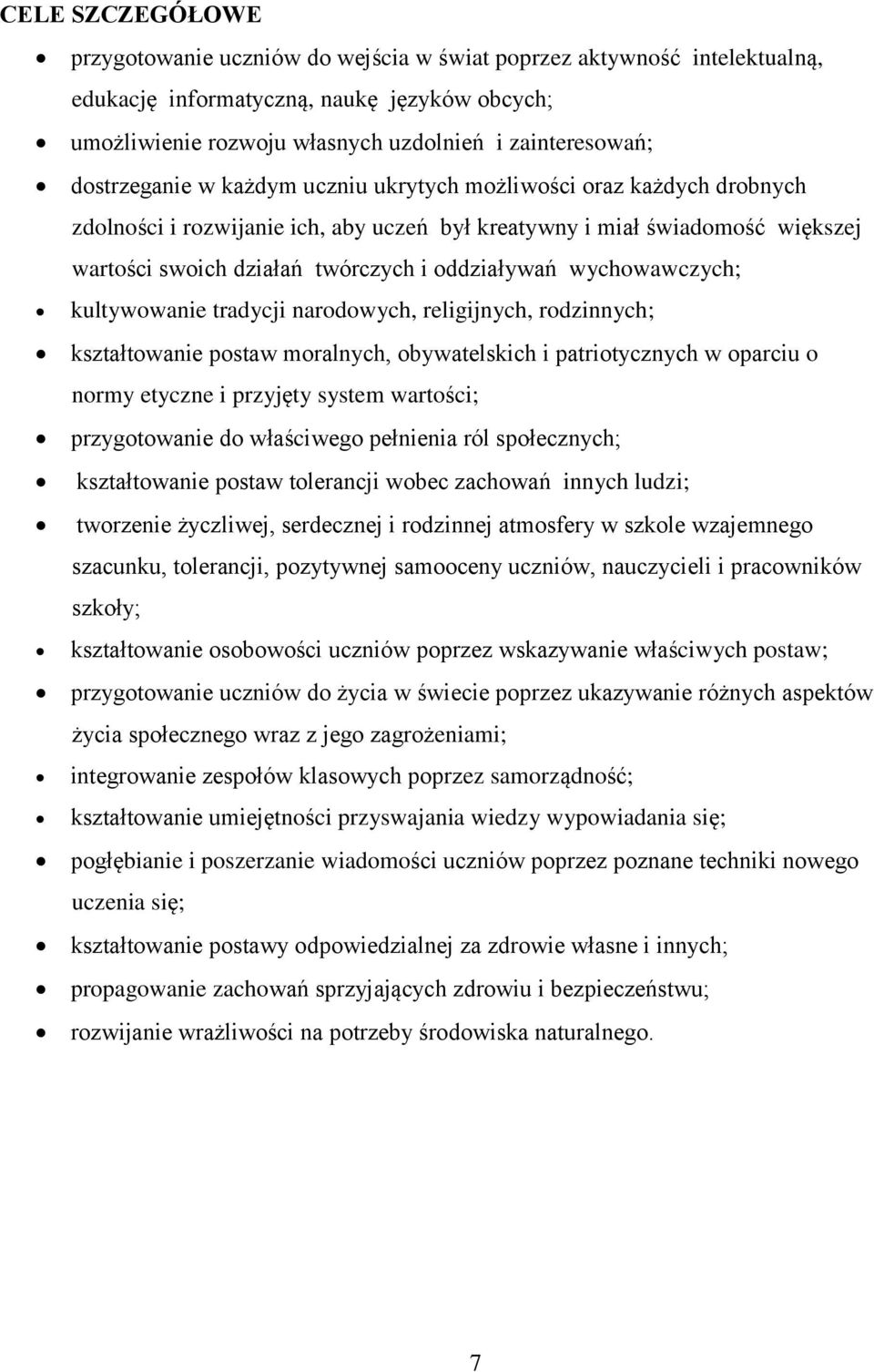 wychowawczych; kultywowanie tradycji narodowych, religijnych, rodzinnych; kształtowanie postaw moralnych, obywatelskich i patriotycznych w oparciu o normy etyczne i przyjęty system wartości;