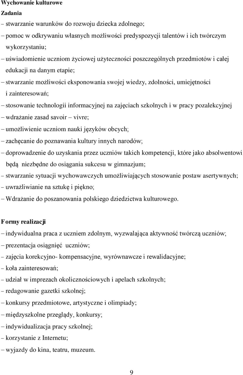 informacyjnej na zajęciach szkolnych i w pracy pozalekcyjnej wdrażanie zasad savoir vivre; umożliwienie uczniom nauki języków obcych; zachęcanie do poznawania kultury innych narodów; doprowadzenie do