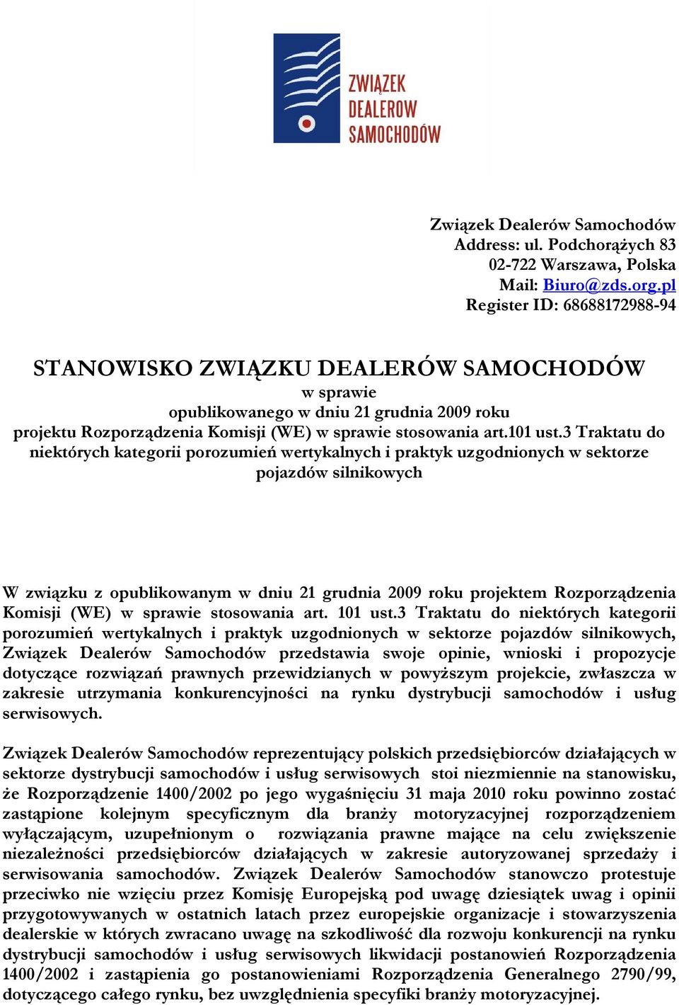 3 Traktatu do niektórych kategorii porozumień wertykalnych i praktyk uzgodnionych w sektorze pojazdów silnikowych W związku z opublikowanym w dniu 21 grudnia 2009 roku projektem Rozporządzenia