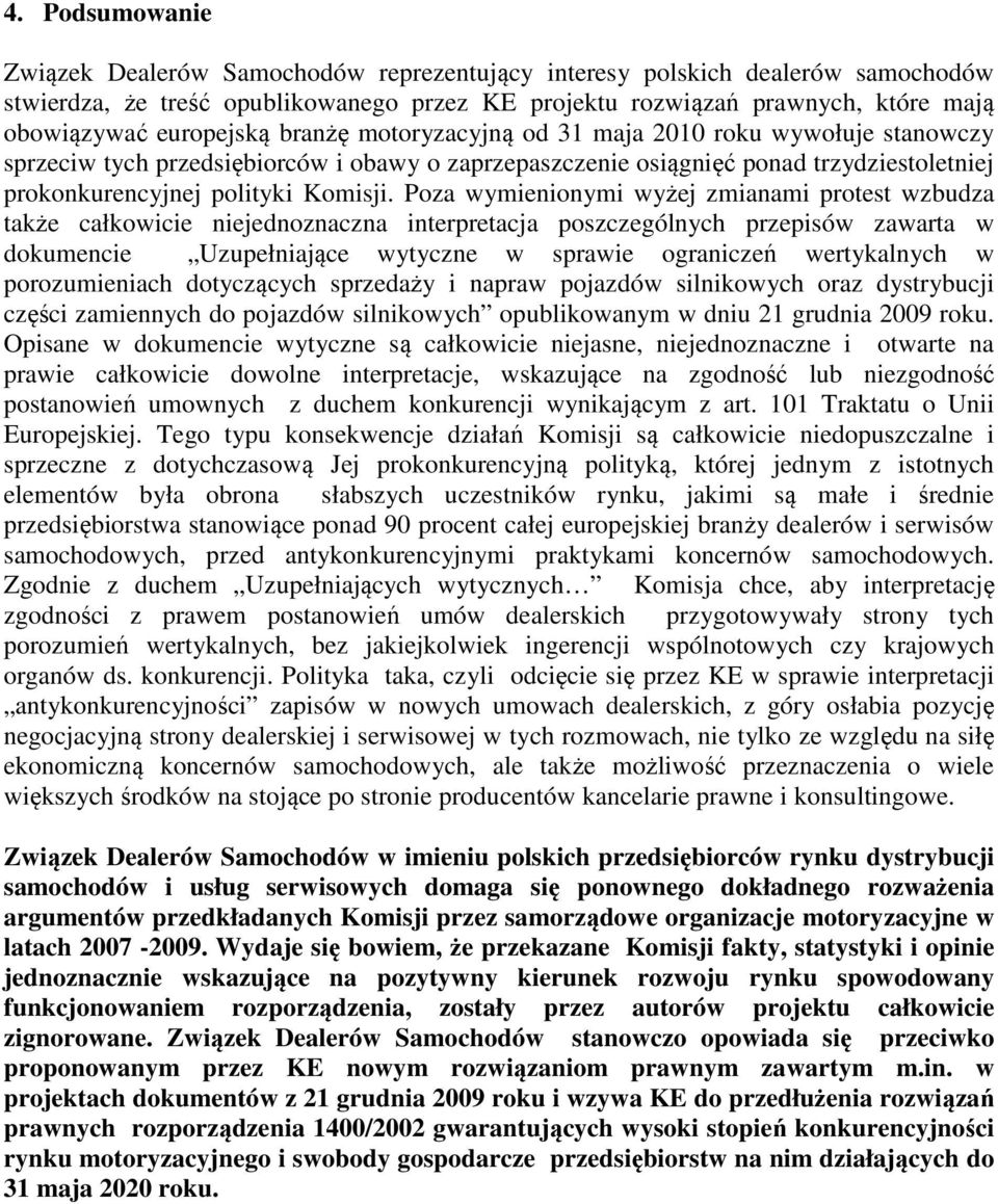 Poza wymienionymi wyżej zmianami protest wzbudza także całkowicie niejednoznaczna interpretacja poszczególnych przepisów zawarta w dokumencie Uzupełniające wytyczne w sprawie ograniczeń wertykalnych