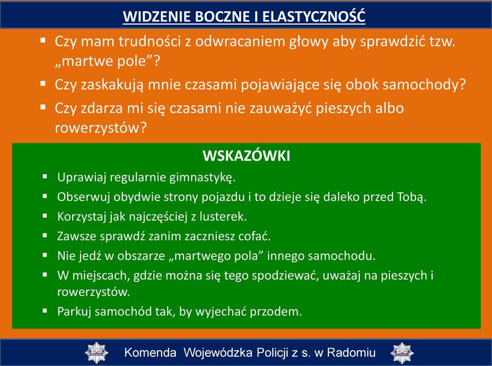 Uprawiaj regularnie gimnastykę. WSKAZÓWKI Obserwuj obydwie strony pojazdu i to dzieje się daleko przed Tobą. Korzystaj jak najczęściej z lusterek.