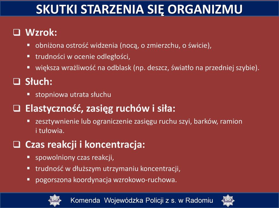 Słuch: stopniowa utrata słuchu Elastyczność, zasięg ruchów i siła: zesztywnienie lub ograniczenie zasięgu ruchu szyi,