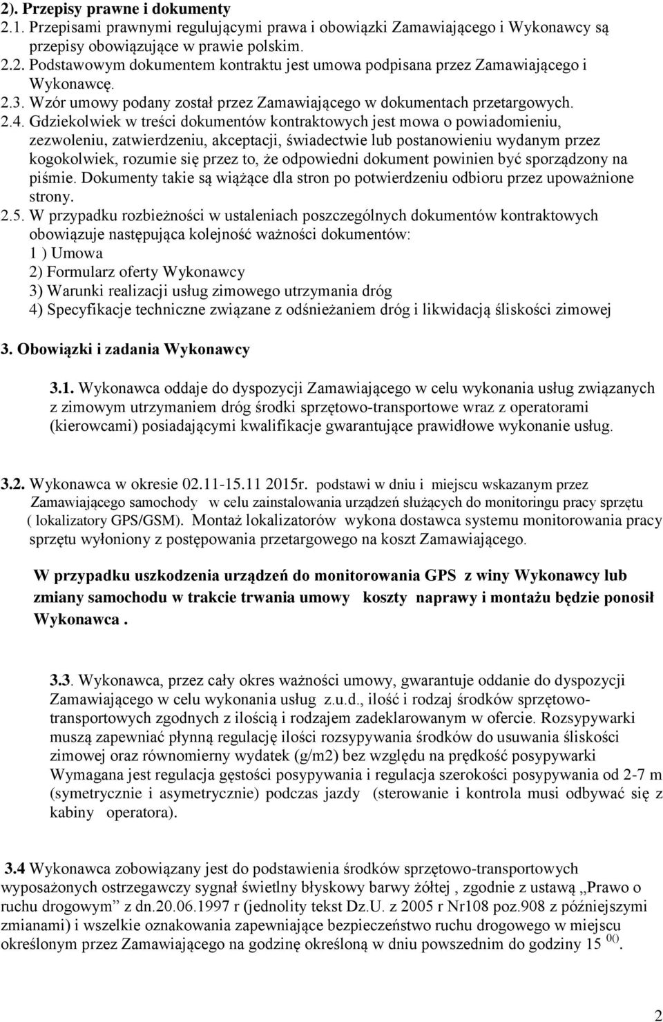 Gdziekolwiek w treści dokumentów kontraktowych jest mowa o powiadomieniu, zezwoleniu, zatwierdzeniu, akceptacji, świadectwie lub postanowieniu wydanym przez kogokolwiek, rozumie się przez to, że