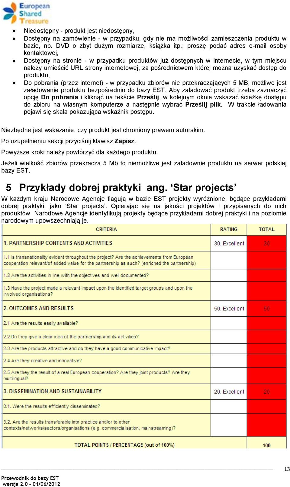 można uzyskać dostęp do produktu, Do pobrania (przez internet) - w przypadku zbiorów nie przekraczających 5 MB, możliwe jest załadowanie produktu bezpośrednio do bazy EST.