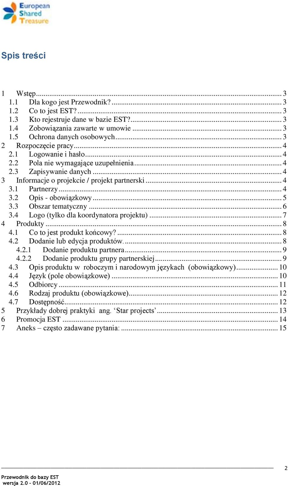 .. 5 3.3 Obszar tematyczny... 6 3.4 Logo (tylko dla koordynatora projektu)... 7 4 Produkty... 8 4.1 Co to jest produkt końcowy?... 8 4.2 Dodanie lub edycja produktów.... 8 4.2.1 Dodanie produktu partnera.