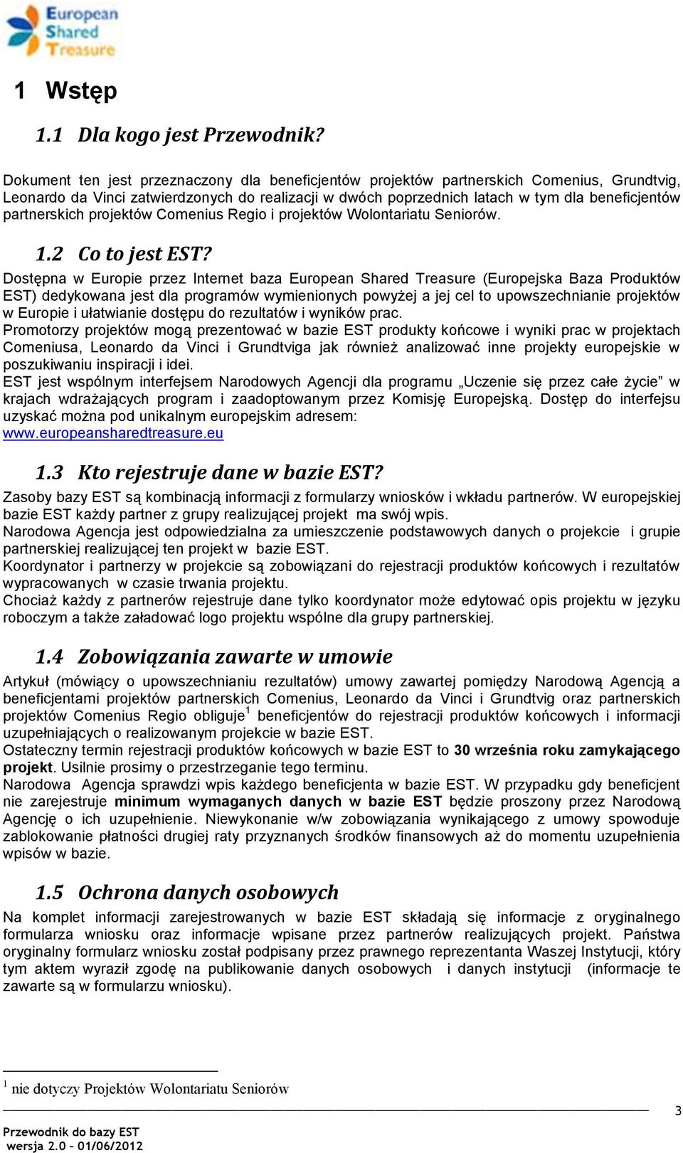 partnerskich projektów Comenius Regio i projektów Wolontariatu Seniorów. 1.2 Co to jest EST?