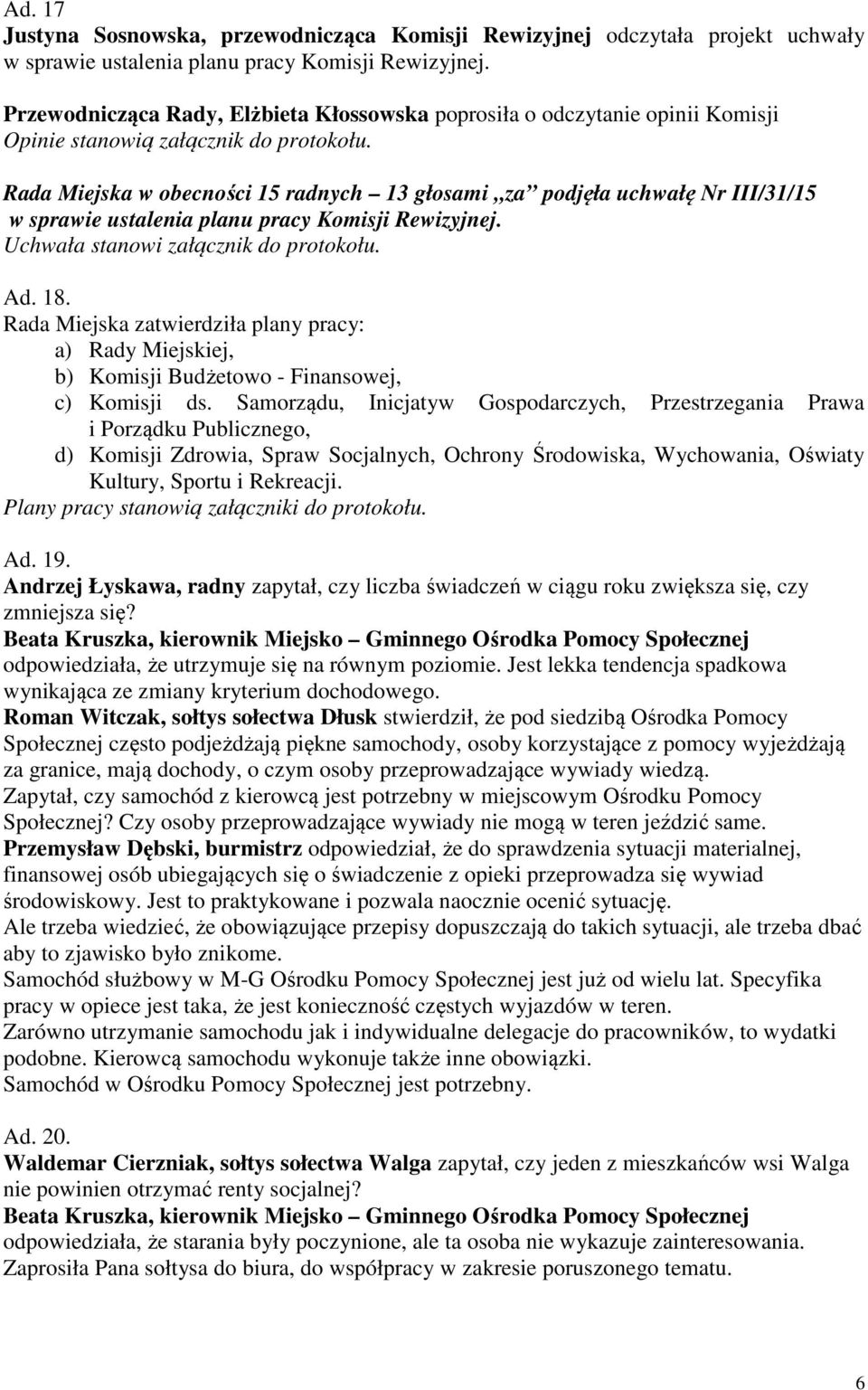 Rada Miejska zatwierdziła plany pracy: a) Rady Miejskiej, b) Komisji Budżetowo - Finansowej, c) Komisji ds.