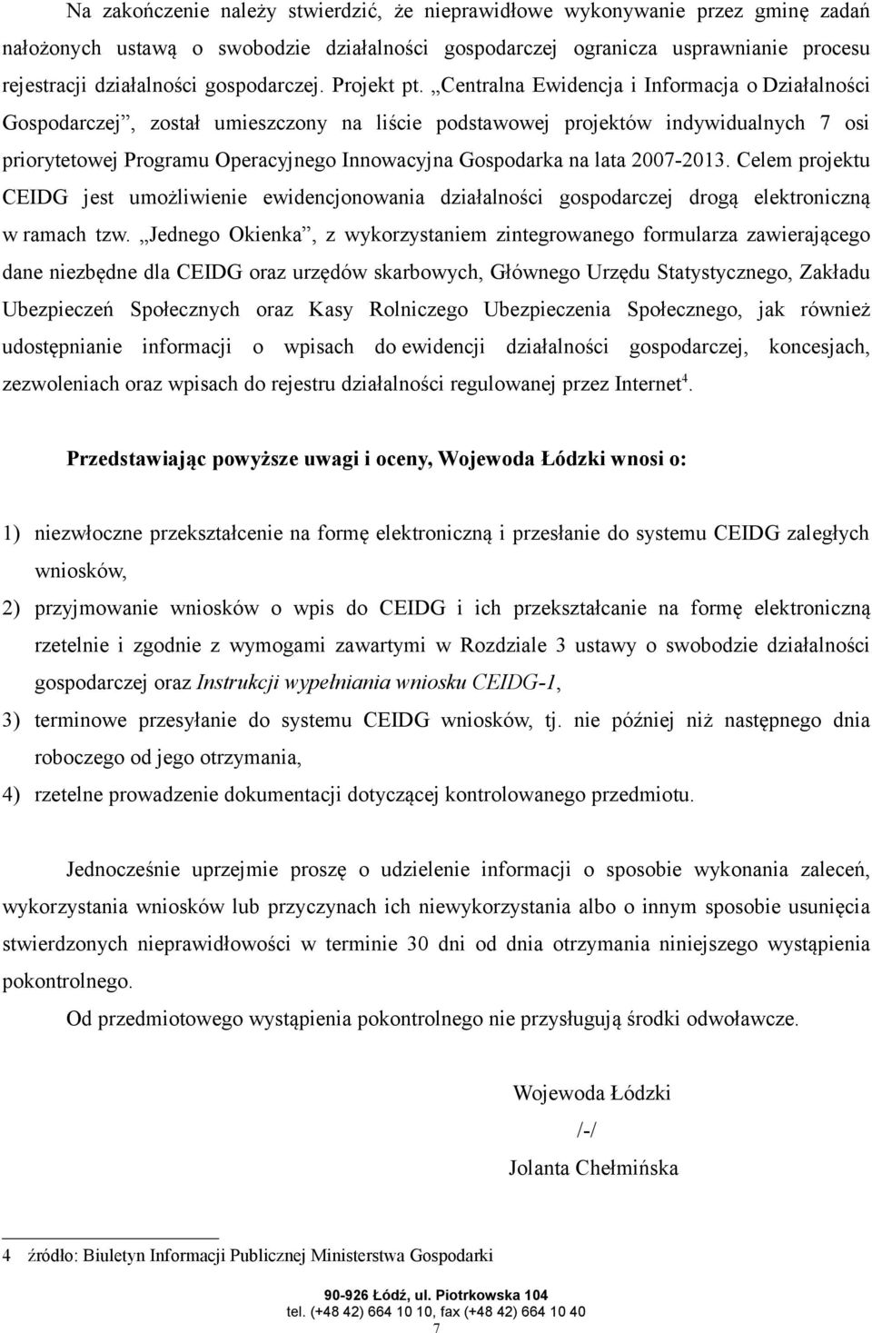 Centralna Ewidencja i Informacja o Działalności Gospodarczej, został umieszczony na liście podstawowej projektów indywidualnych 7 osi priorytetowej Programu Operacyjnego Innowacyjna Gospodarka na