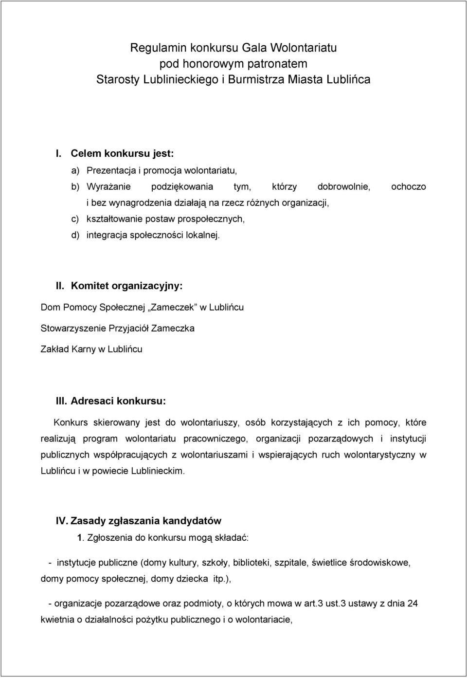 postaw prospołecznych, d) integracja społeczności lokalnej. II. Komitet organizacyjny: Dom Pomocy Społecznej Zameczek w Lublińcu Stowarzyszenie Przyjaciół Zameczka Zakład Karny w Lublińcu III.