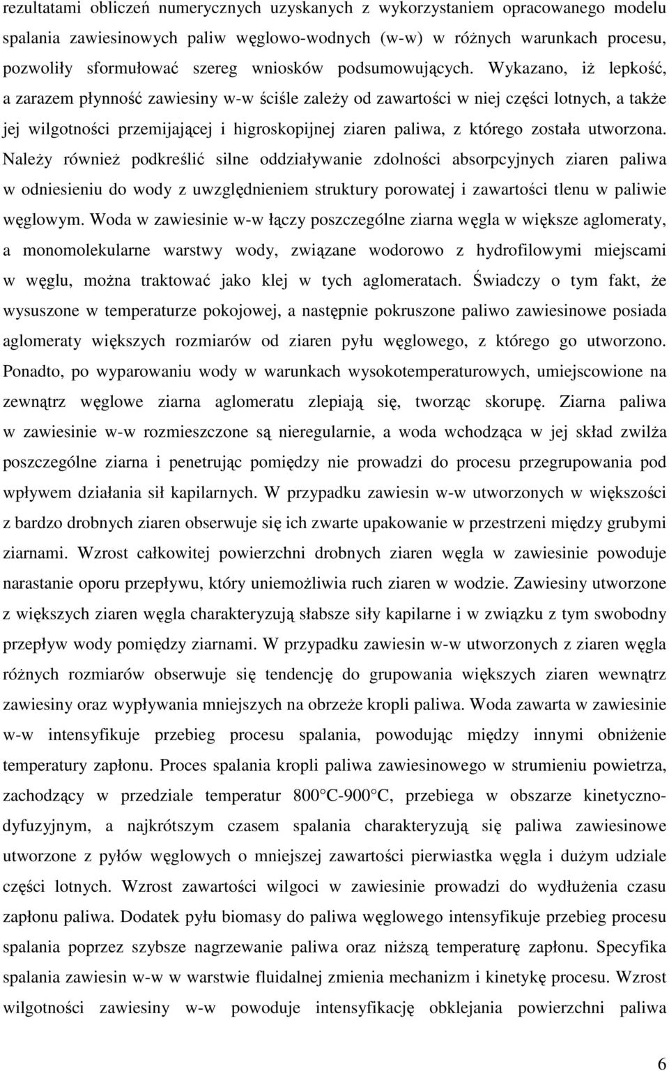 Wykazano, iż lepkość, a zarazem płynność zawiesiny w-w ściśle zależy od zawartości w niej części lotnych, a także jej wilgotności przemijającej i higroskopijnej ziaren paliwa, z którego została