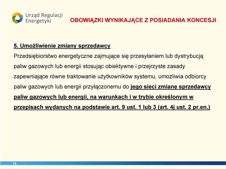 energii stosując obiektywne i przejrzyste zasady zapewniające równe traktowanie użytkowników systemu, umożliwia odbiorcy paliw