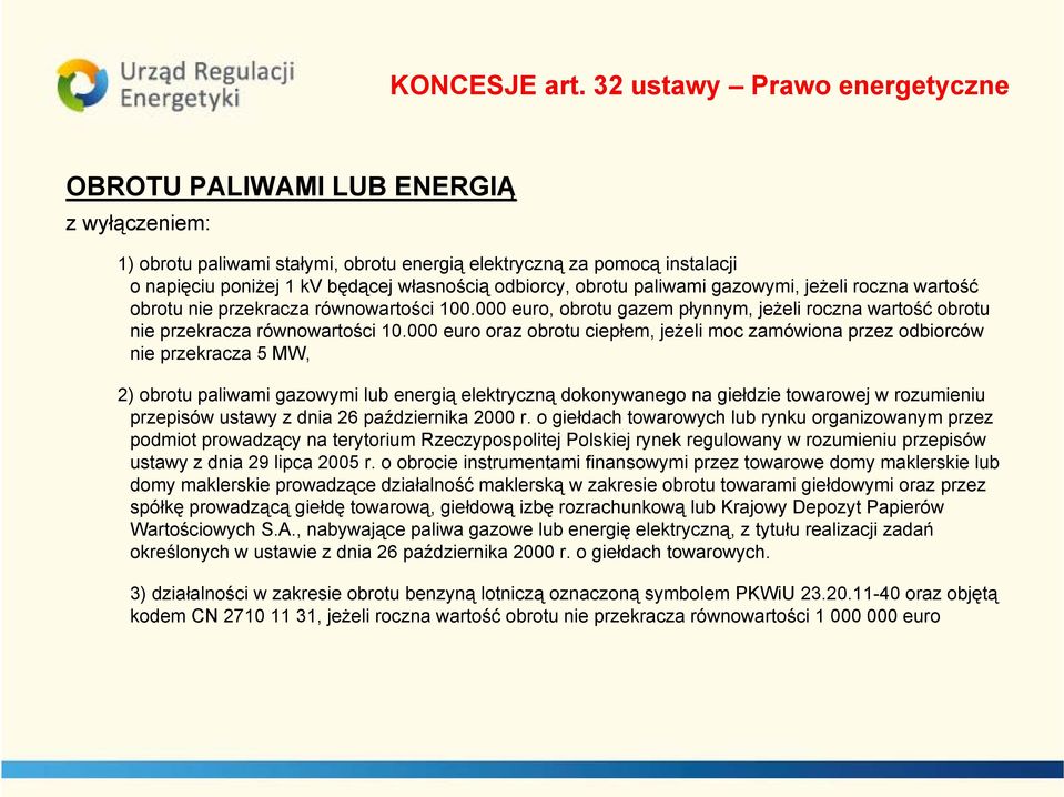 odbiorcy, obrotu paliwami gazowymi, jeżeli roczna wartość obrotu nie przekracza równowartości 100.000 euro, obrotu gazem płynnym, jeżeli roczna wartość obrotu nie przekracza równowartości 10.