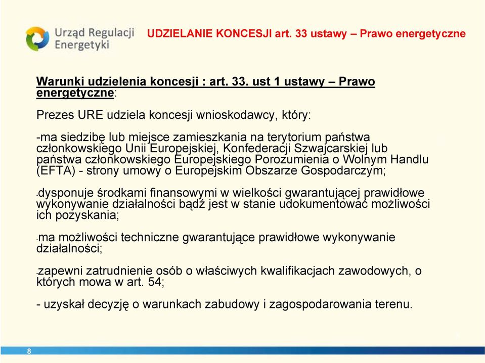 ust 1 ustawy Prawo energetyczne: Prezes URE udziela koncesji wnioskodawcy, który: -ma siedzibę lub miejsce zamieszkania na terytorium państwa członkowskiego Unii Europejskiej, Konfederacji