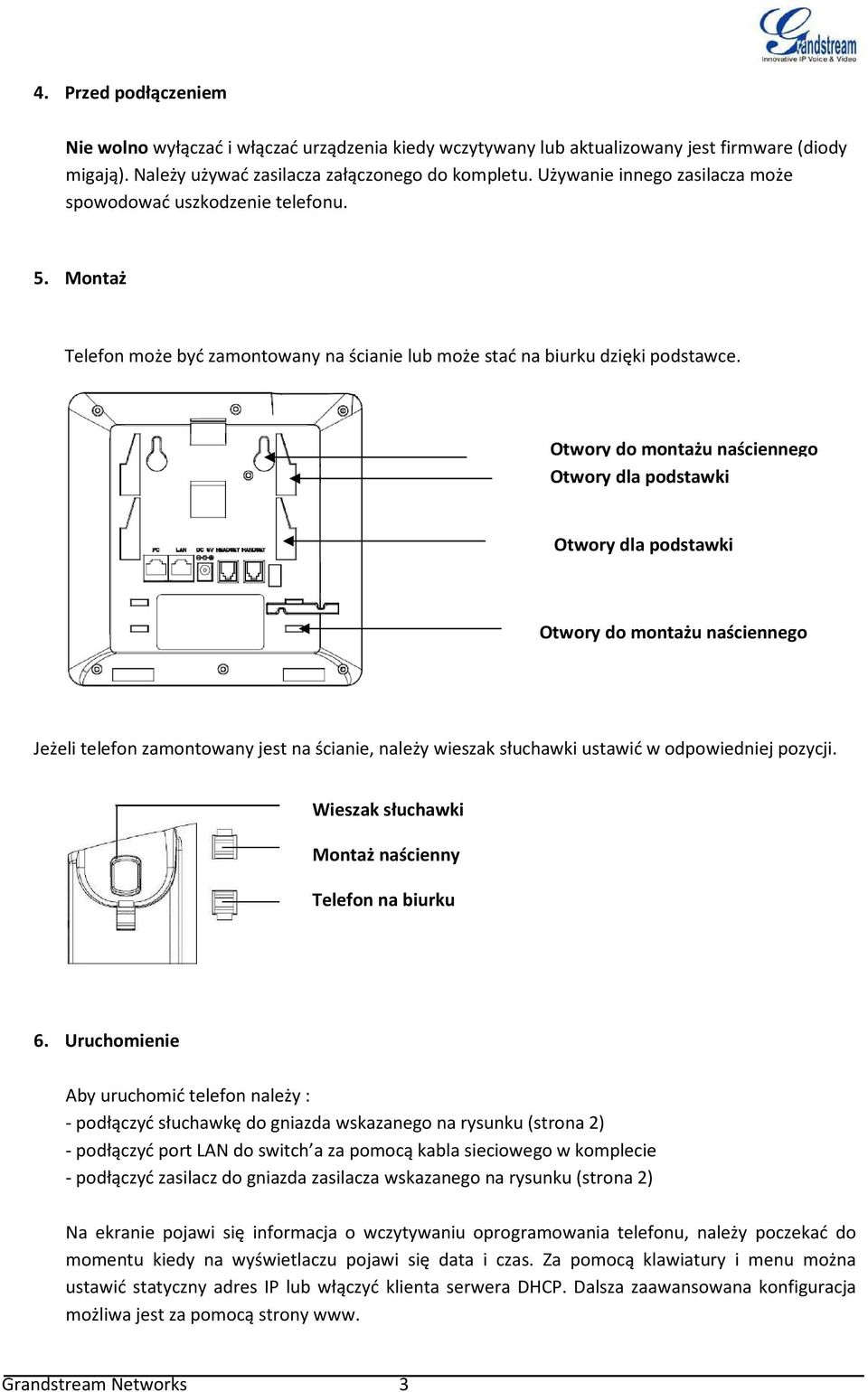 Otwory do montażu naściennego Otwory dla podstawki Otwory dla podstawki Otwory do montażu naściennego Jeżeli telefon zamontowany jest na ścianie, należy wieszak słuchawki ustawić w odpowiedniej