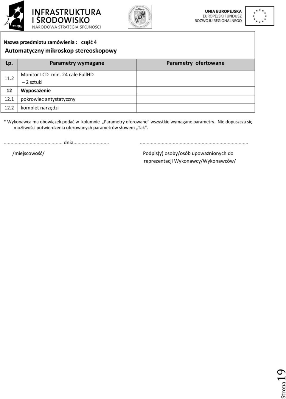 2 komplet narzędzi * Wykonawca ma obowiązek podać w kolumnie Parametry oferowane wszystkie wymagane parametry.