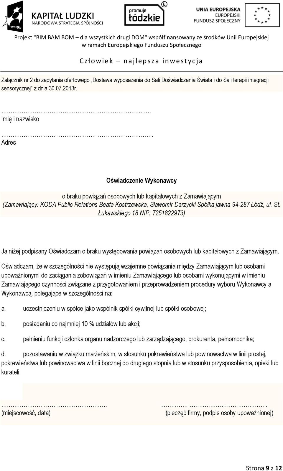 Łukawskiego 18 NIP: 7251822973) Ja niżej podpisany Oświadczam o braku występowania powiązań osobowych lub kapitałowych z Zamawiającym.