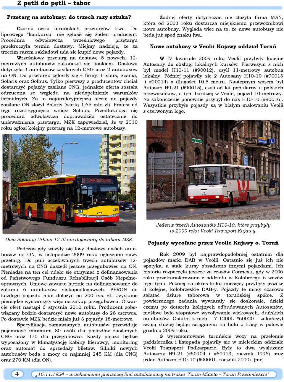 Wrześniowy przetarg na dostawę 5 nowych, 12- metrowych autobusów zakończył się fiaskiem. Dostawa dotyczyła 3 autobusów zasilanych CNG oraz 2 autobusów na ON.