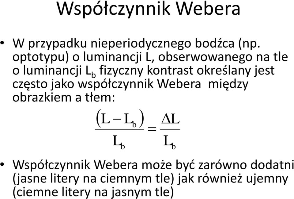 określany jest często jako współczynnik Webera między obrazkiem a tłem: L L L b b L L