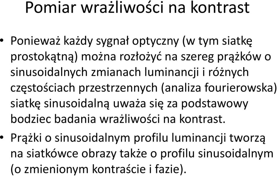 fourierowska) siatkę sinusoidalną uważa się za podstawowy bodziec badania wrażliwości na kontrast.