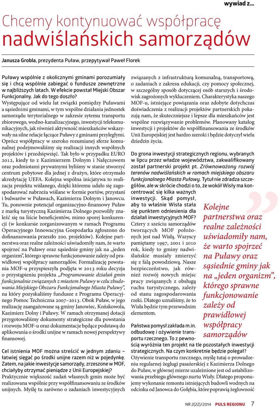 Występujące od wielu lat związki pomiędzy Puławami a sąsiednimi gminami, w tym wspólne działania jednostek samorządu terytorialnego w zakresie sytemu transportu zbiorowego, wodno-kanalizacyjnego,