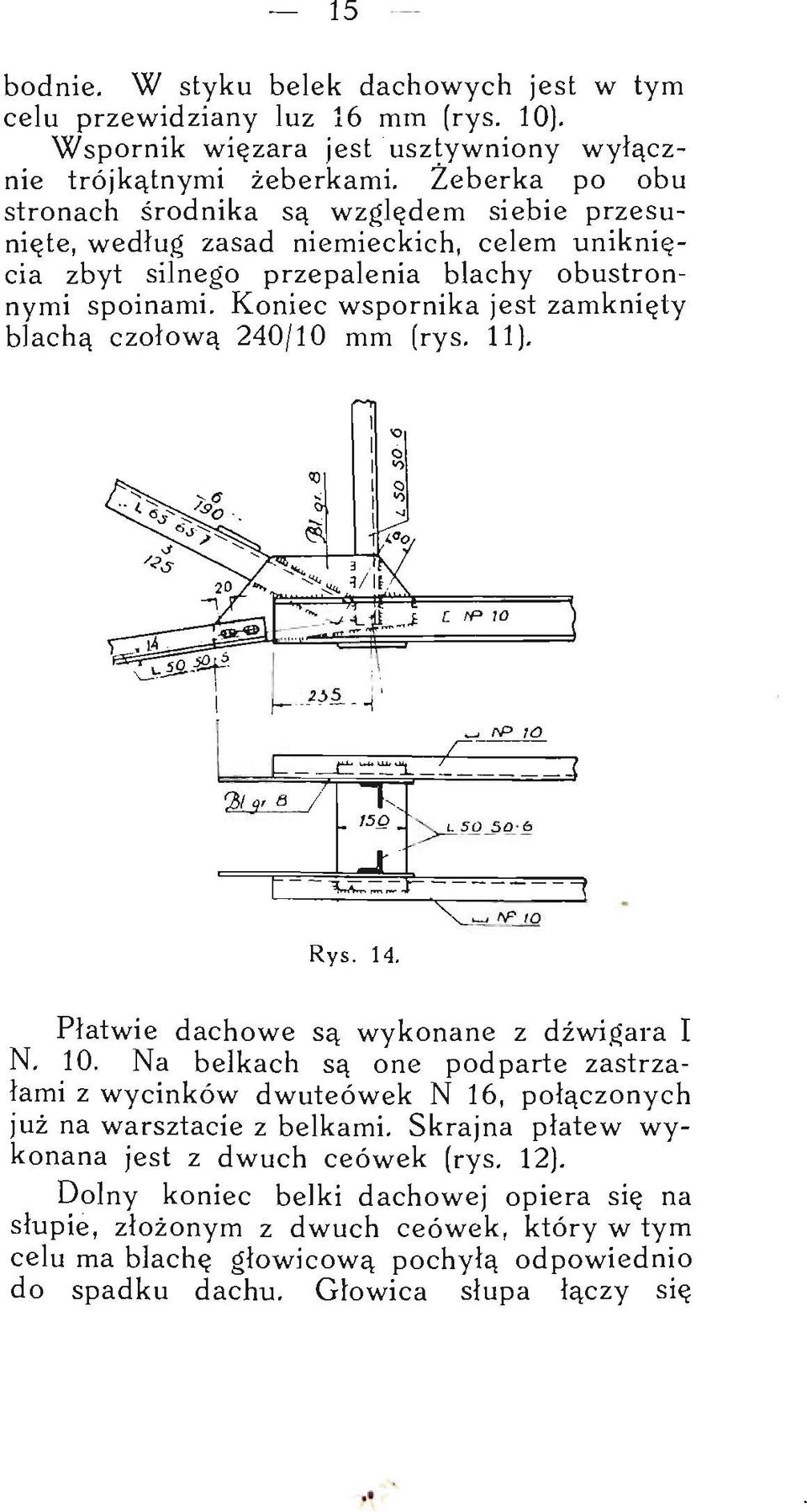 Koniec wspornika jest zamknięty blachą czołową 240/10 mm (rys. 11). Płatwie dachowe są wykonane z dźwigara I N. 10.