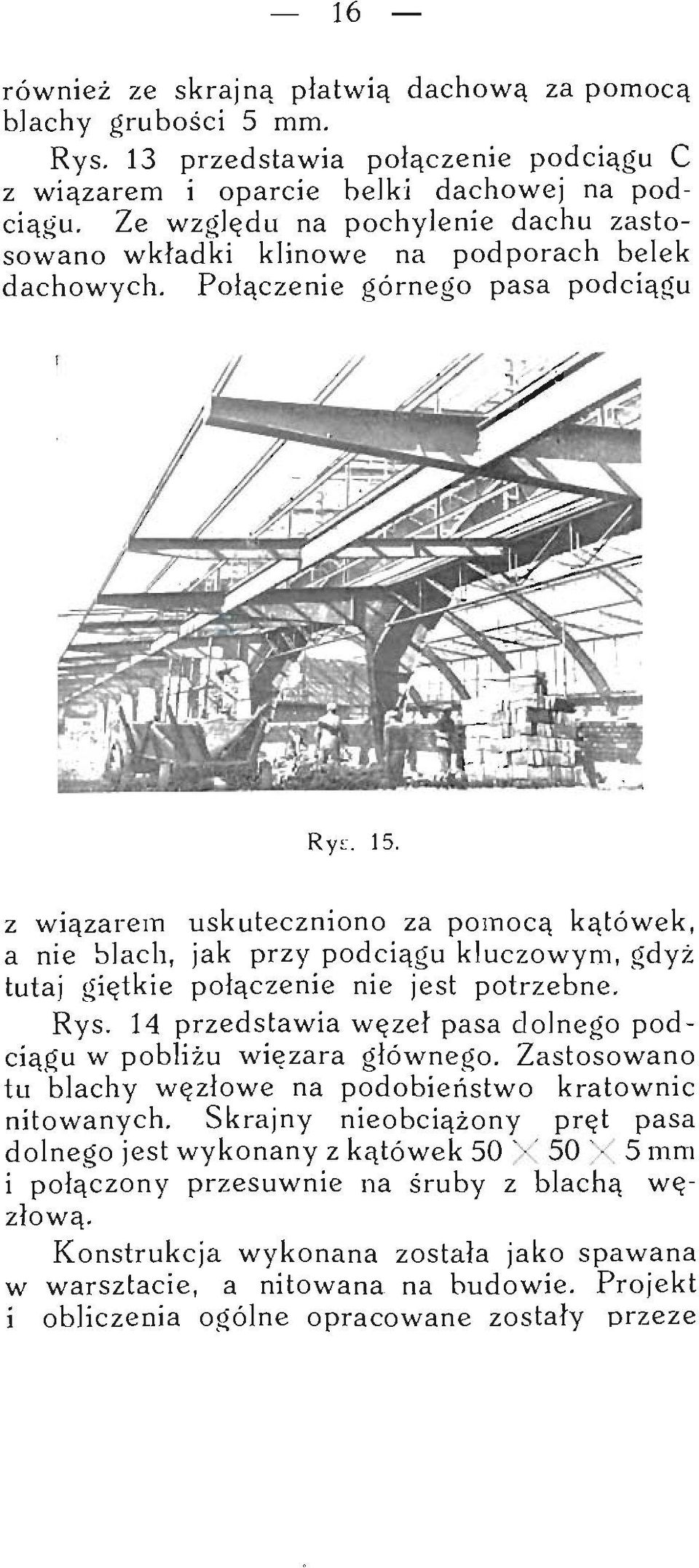 z wiązarem uskuteczniono za pomocą kątówek, a nie blach, jak przy podciągu kluczowym, gdyż tutaj giętkie połączenie nie jest potrzebne. Rys.