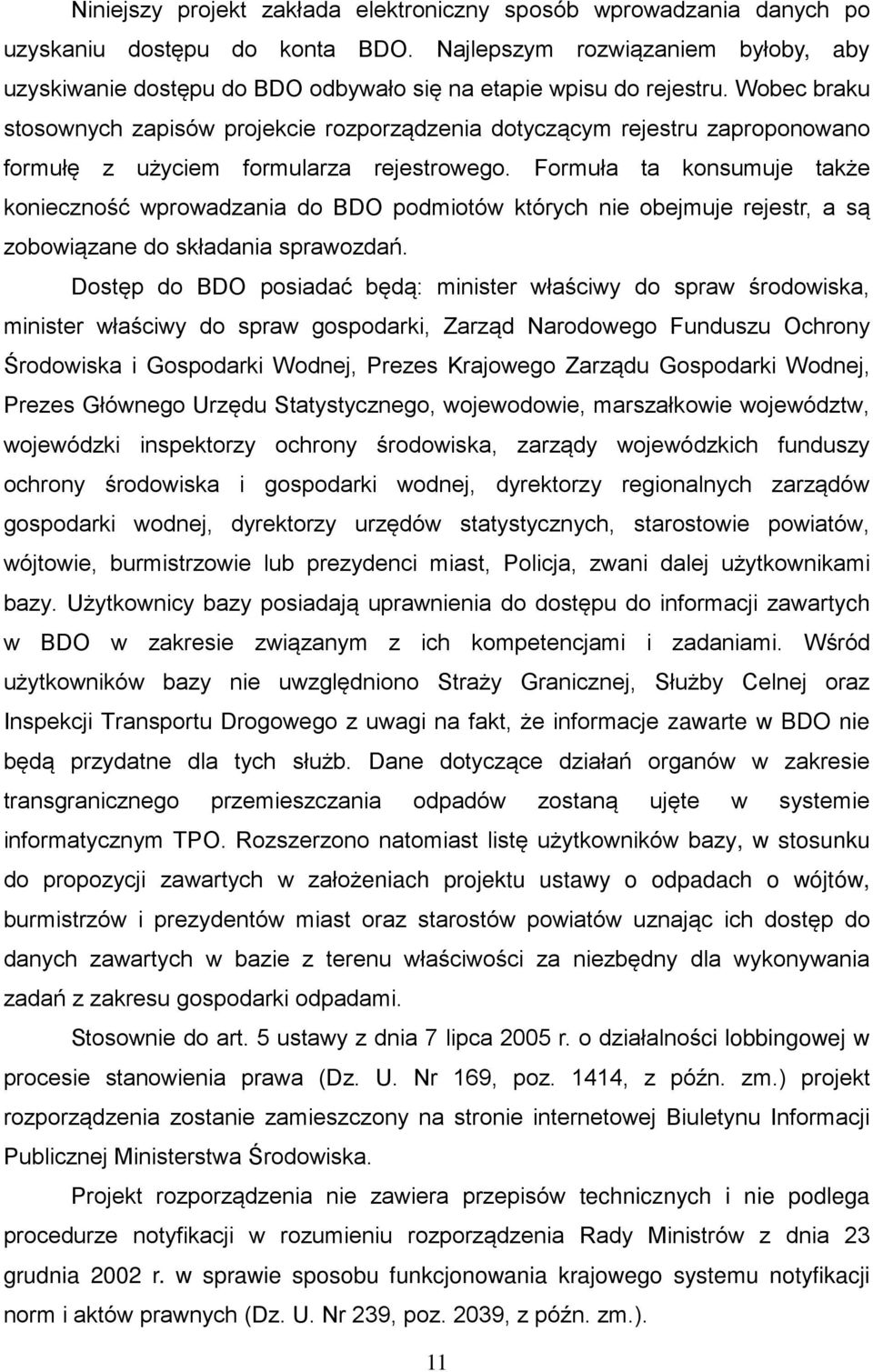Wobec braku stosownych zapisów projekcie rozporządzenia dotyczącym rejestru zaproponowano formułę z użyciem formularza rejestrowego.
