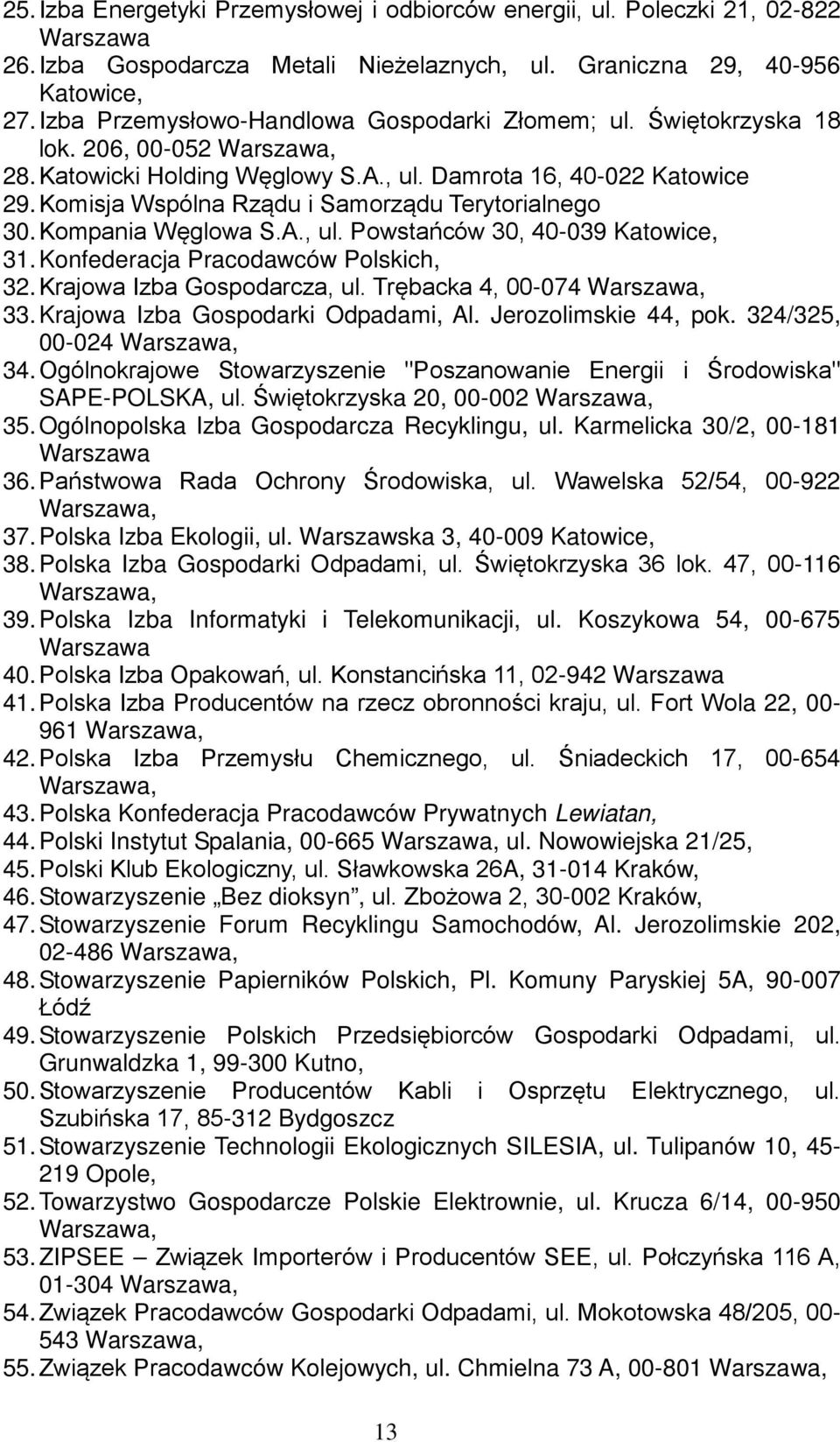 Komisja Wspólna Rządu i Samorządu Terytorialnego 30. Kompania Węglowa S.A., ul. Powstańców 30, 40-039 Katowice, 31. Konfederacja Pracodawców Polskich, 32. Krajowa Izba Gospodarcza, ul.