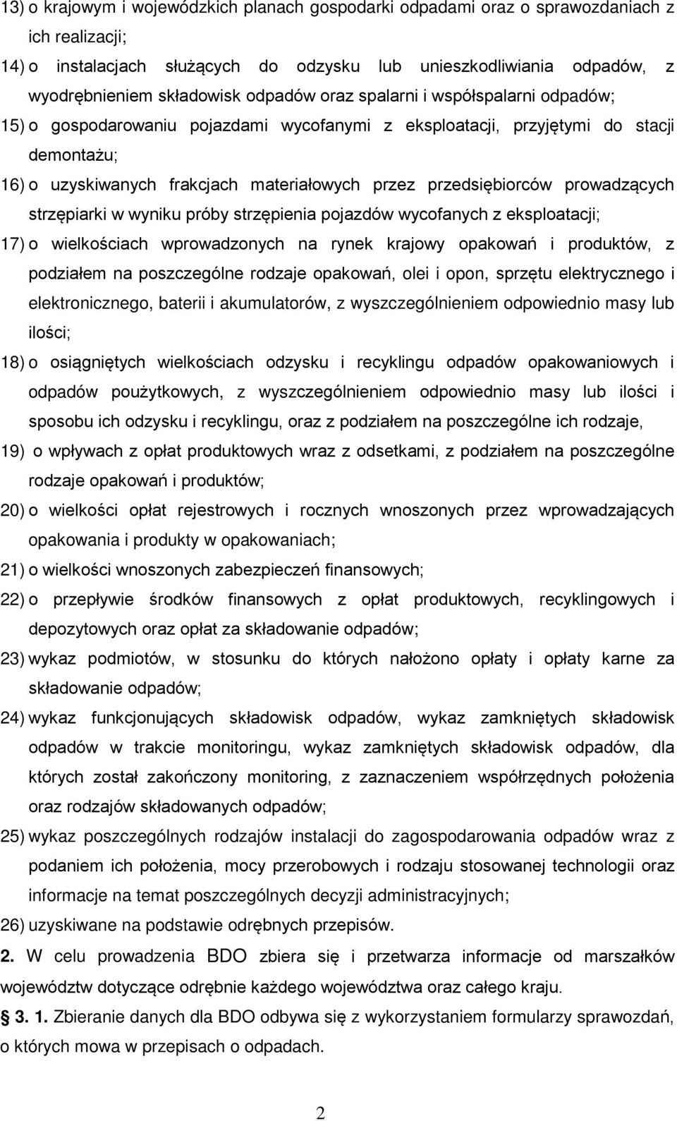 przedsiębiorców prowadzących strzępiarki w wyniku próby strzępienia pojazdów wycofanych z eksploatacji; 17) o wielkościach wprowadzonych na rynek krajowy opakowań i produktów, z podziałem na