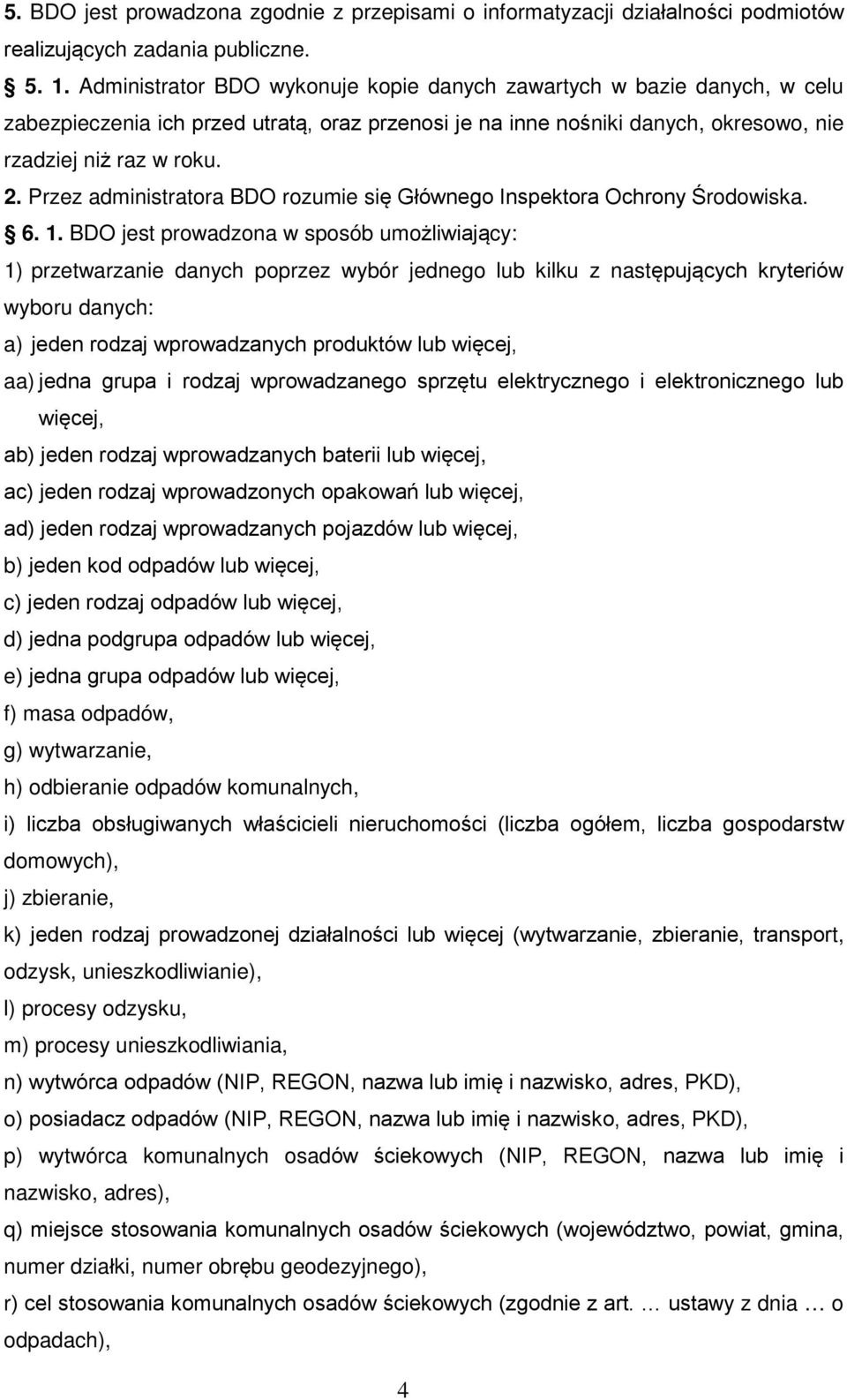 Przez administratora BDO rozumie się Głównego Inspektora Ochrony Środowiska. 6. 1.