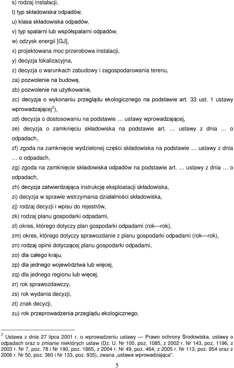 art. 33 ust. 1 ustawy wprowadzającej 2 ), zd) decyzja o dostosowaniu na podstawie ustawy wprowadzającej, ze) decyzja o zamknięciu składowiska na podstawie art.