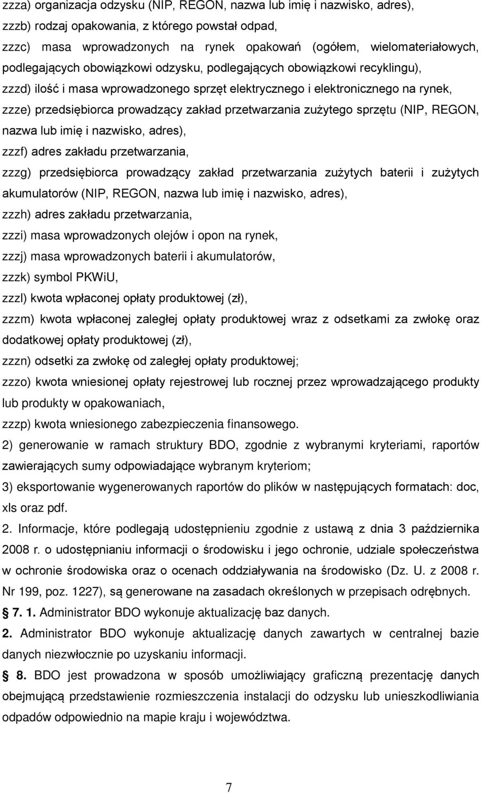 przetwarzania zużytego sprzętu (NIP, REGON, nazwa lub imię i nazwisko, adres), zzzf) adres zakładu przetwarzania, zzzg) przedsiębiorca prowadzący zakład przetwarzania zużytych baterii i zużytych