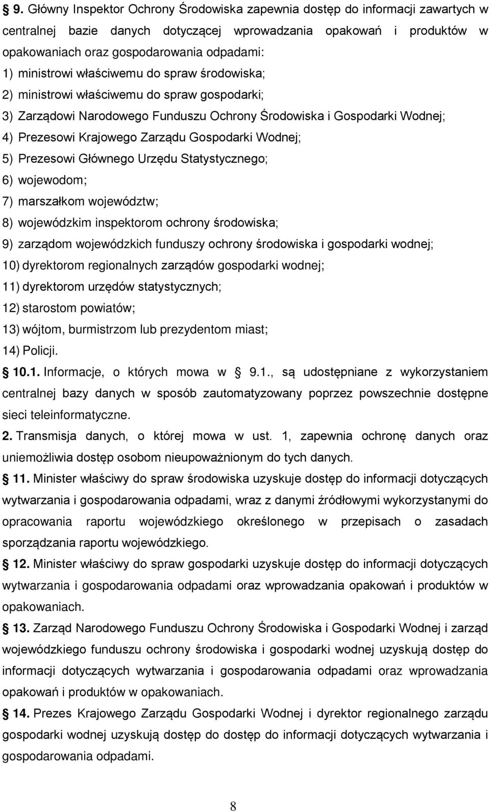 Gospodarki Wodnej; 5) Prezesowi Głównego Urzędu Statystycznego; 6) wojewodom; 7) marszałkom województw; 8) wojewódzkim inspektorom ochrony środowiska; 9) zarządom wojewódzkich funduszy ochrony